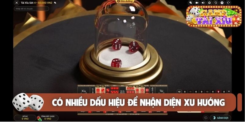 Có nhiều dấu hiệu để nhận diện xu hướng trong sicbo