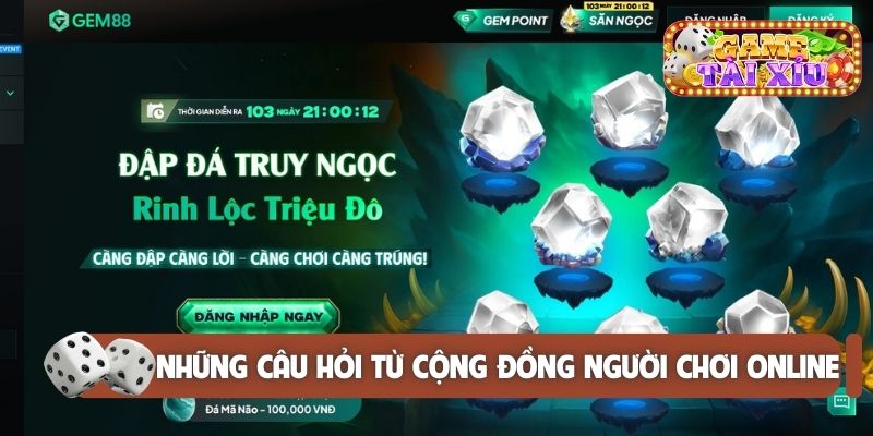 Những câu hỏi từ cộng đồng người chơi online